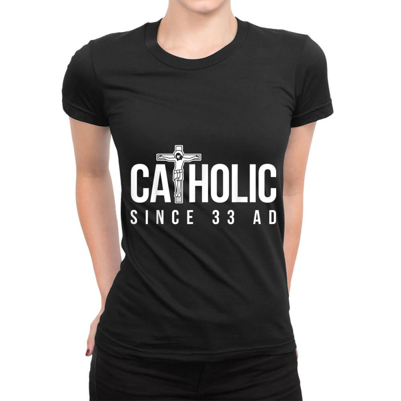 Jesus Catholic Since 33 Ad Christian Ladies Fitted T-shirt | Artistshot