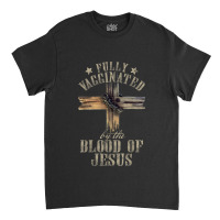 Jesus Christian Jesus Lover Fully Vaccinated By The Blood Of Jesus 701 Classic T-shirt | Artistshot