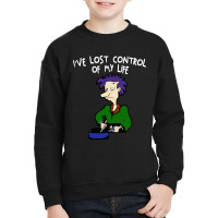 Ive Lost Control Of My Life Youth Sweatshirt | Artistshot