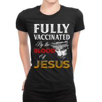 Jesus Fully Vaccinated By The Blood Of Jesus Christian Jesus Faith Ladies Fitted T-shirt | Artistshot