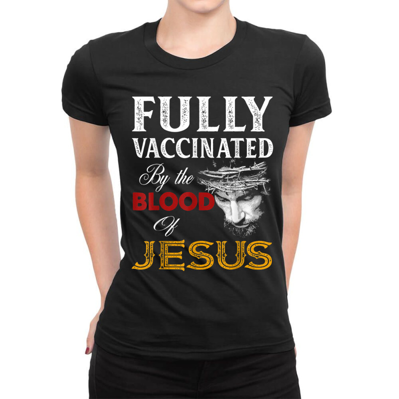 Jesus Fully Vaccinated By The Blood Of Jesus Christian Jesus Faith Ladies Fitted T-Shirt by urethrapricey | Artistshot