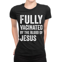 Jesus Fully Vaccinated By The Blood Of Jesus Funny Christian 290 Ladies Fitted T-shirt | Artistshot