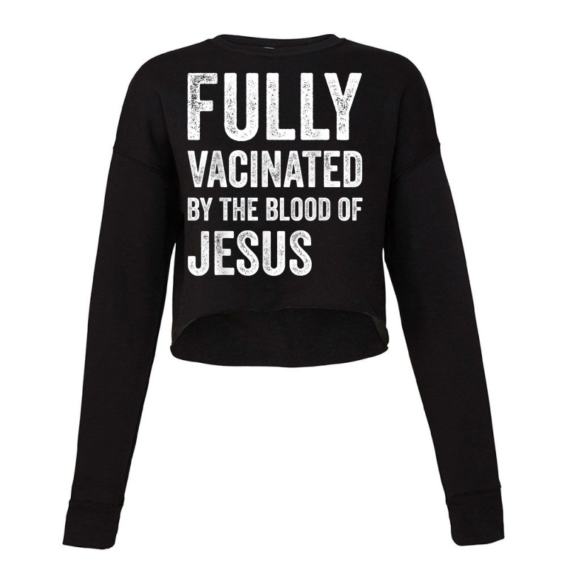 Jesus Fully Vaccinated By The Blood Of Jesus Funny Christian 290 Cropped Sweater by urethrapricey | Artistshot