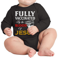 Jesus Fully Vaccinated By The Blood Of Jesus Long Sleeve Baby Bodysuit | Artistshot