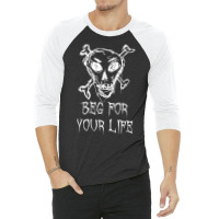 Beg For Your Life Halloween Costume Word Design T Shirt 3/4 Sleeve Shirt | Artistshot