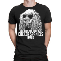 Dogs Are Cool But Cocker Spaniels Rule Funny T Shirt T-shirt | Artistshot