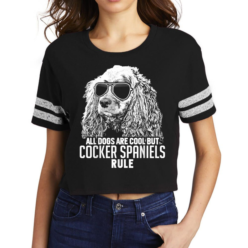 Dogs Are Cool But Cocker Spaniels Rule Funny T Shirt Scorecard Crop Tee by maionexzweddel1i | Artistshot