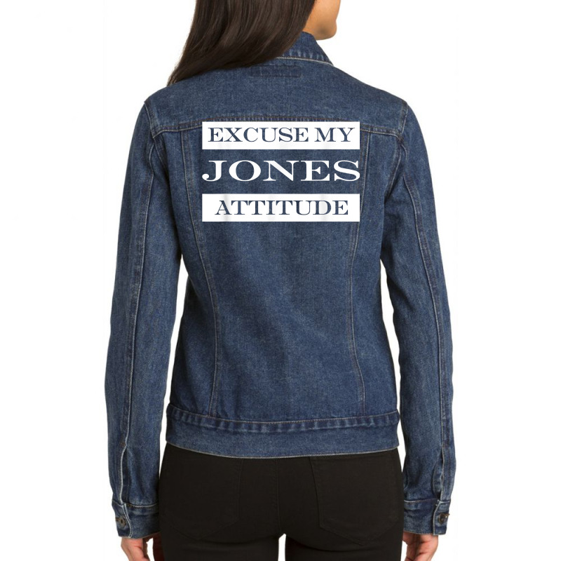 Excuse My Jones Attitude Funny Last Name Humor Surname T Shirt Ladies Denim Jacket by muhrlycogant3h | Artistshot