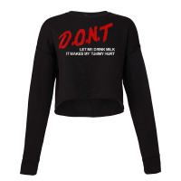 Don't Let Me Drink Milk It Makes My Tummy Hurt T Shirt Cropped Sweater | Artistshot