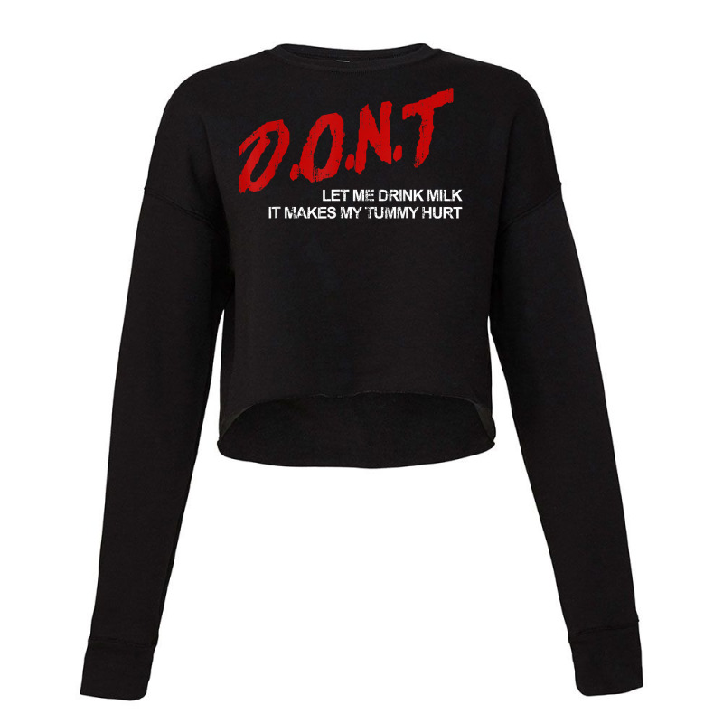 Don't Let Me Drink Milk It Makes My Tummy Hurt T Shirt Cropped Sweater by kewisharemeliadq | Artistshot