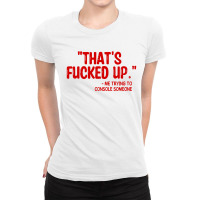 Thats Fucked Up Ladies Fitted T-shirt | Artistshot