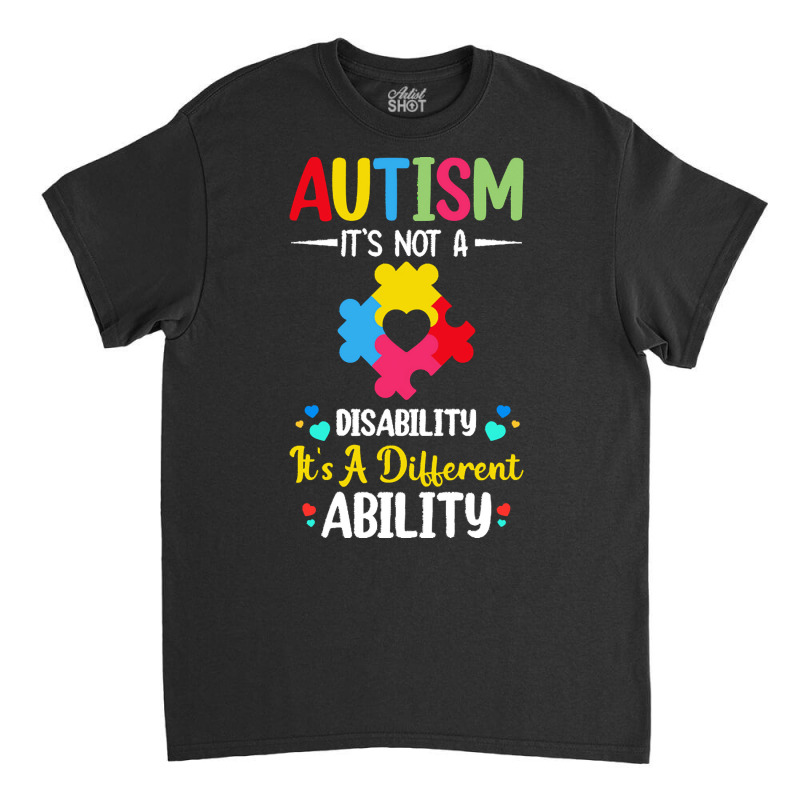 Autism Its Not A Disability Its A Dif T  Shirt Autism It's Not A Disab Classic T-shirt by elephantjellyfish | Artistshot