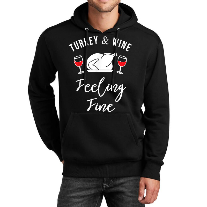 Turkey & Wine Feeling Fine Funny Thanksgiving T Shirt Unisex Hoodie | Artistshot