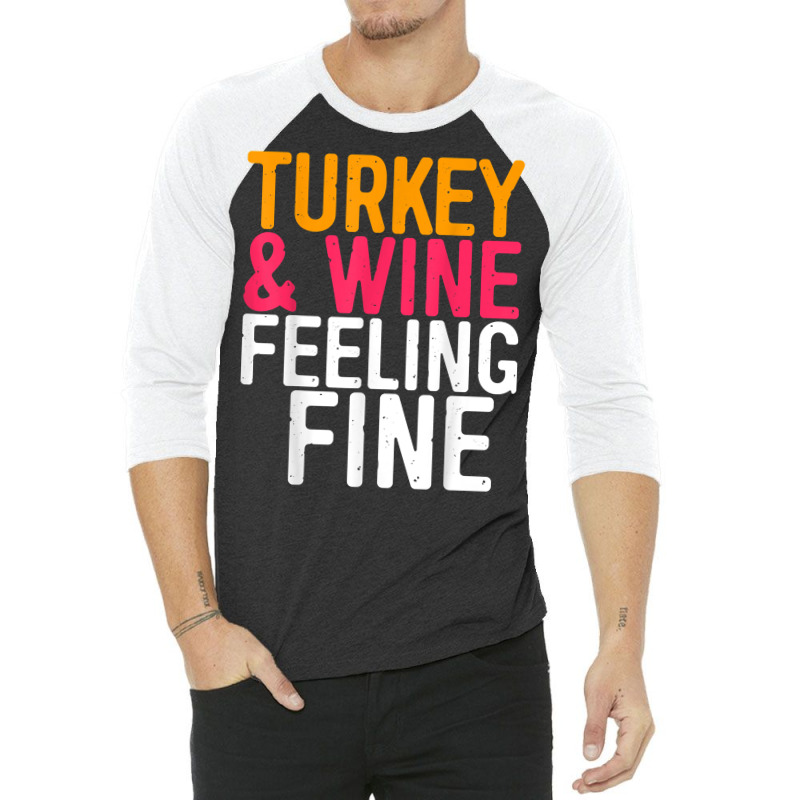 Turkey And Wine Feeling Fine T Shirt Thanksgiving Day Gift T Shirt 3/4 Sleeve Shirt | Artistshot