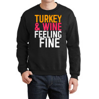 Turkey And Wine Feeling Fine T Shirt Thanksgiving Day Gift T Shirt Crewneck Sweatshirt | Artistshot