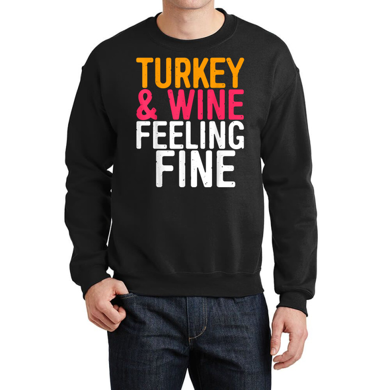 Turkey And Wine Feeling Fine T Shirt Thanksgiving Day Gift T Shirt Crewneck Sweatshirt | Artistshot