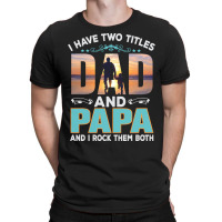 Fathers Day T  Shirt Father`s Day   Dad Have Two Titels T  Shirt T-shirt | Artistshot