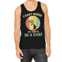 Fisherman T  Shirt Fisherman, I Can't Work Today My Arm Is In A Cast, Tank Top | Artistshot