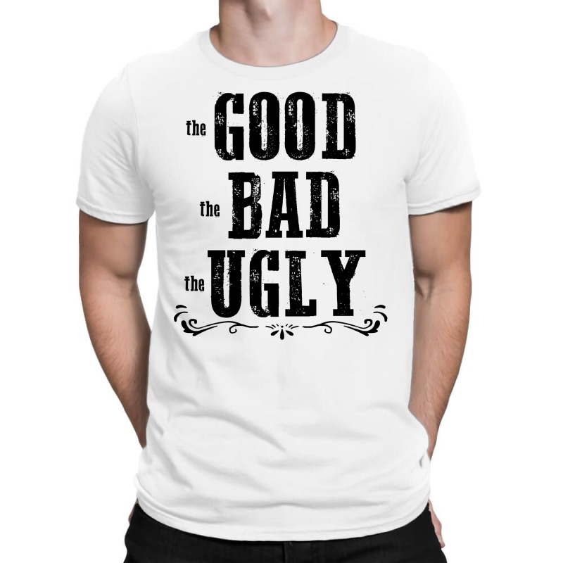 The Bad Ugly Good T-shirt | Artistshot