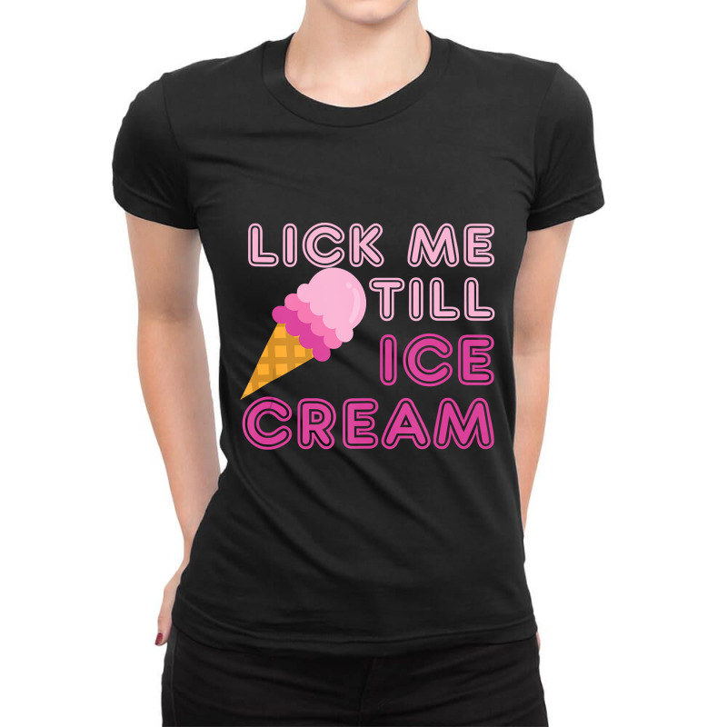 Lick Me Till Ice Cream T   Funny Adult Humor Gift Ladies Fitted T-Shirt by Binhthai9809 | Artistshot