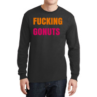 Fucking Gonuts Long Sleeve Shirts | Artistshot