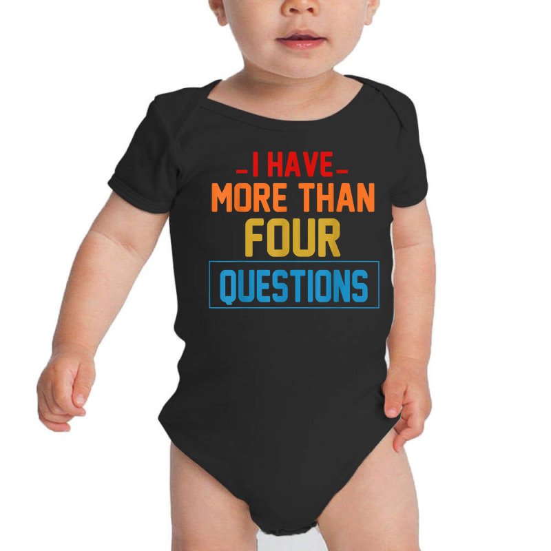 Funny I Have More Than Four Questions,passover Jewish Seder T Shirt Baby Bodysuit | Artistshot