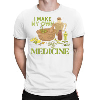 I Make My Own Herbal Medicine Herbalist Premium T Shirt T-shirt | Artistshot