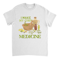 I Make My Own Herbal Medicine Herbalist Premium T Shirt Classic T-shirt | Artistshot