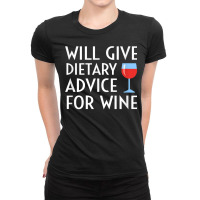 Will Give Dietary Advice For Wine Funny Dietician Dietitian T Shirt Ladies Fitted T-shirt | Artistshot