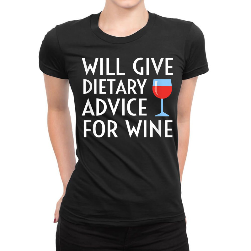 Will Give Dietary Advice For Wine Funny Dietician Dietitian T Shirt Ladies Fitted T-Shirt by maionexzweddel1i | Artistshot