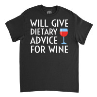 Will Give Dietary Advice For Wine Funny Dietician Dietitian T Shirt Classic T-shirt | Artistshot