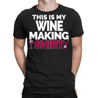 Winemaker This Is My Wine Making Shirt For Professional T Shirt T-shirt | Artistshot