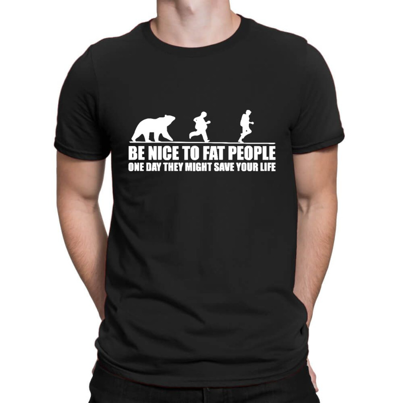 Be Nice To Fat People Bear Chase Funny Pub Joke T-Shirt by michaelnaher | Artistshot