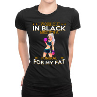 I Work Out In Black For My Funny Sarcastic T Shirt Ladies Fitted T-shirt | Artistshot