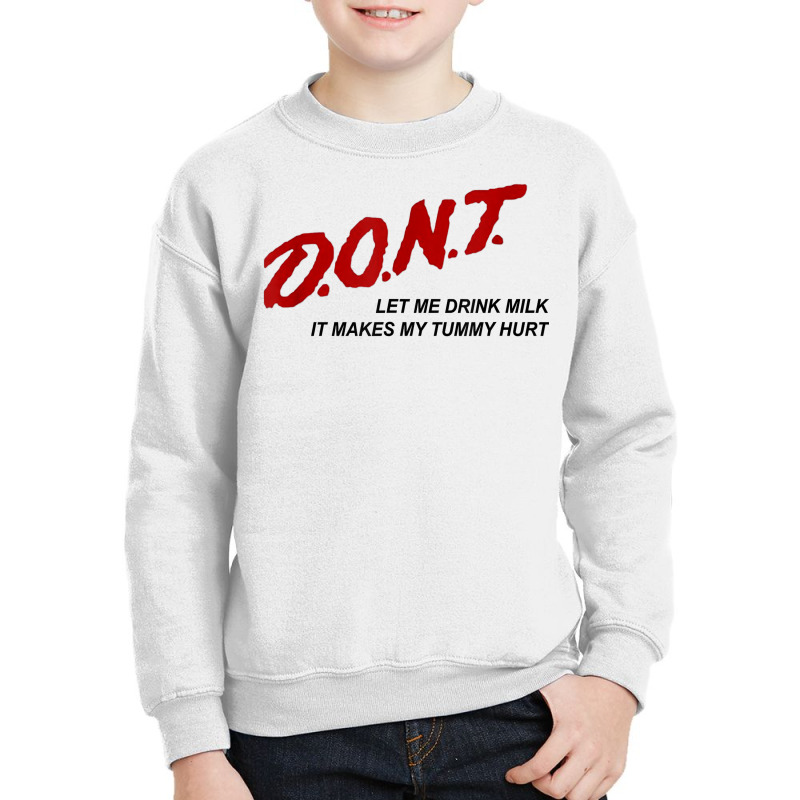 D.o.n.t.   Don't Let Me Drink Milk It Makes My Tummy Hurt T Shirt Youth Sweatshirt by alaizws | Artistshot