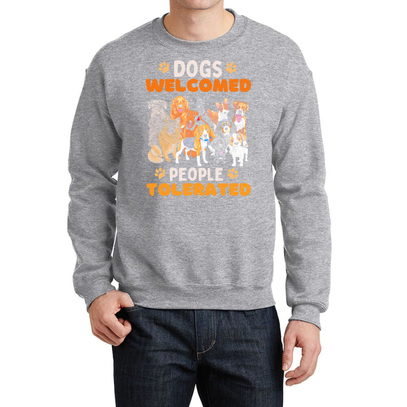 Dogs Welcomed People Tolerated T  Shirt Dogs Welcomed People Tolerated Crewneck Sweatshirt | Artistshot