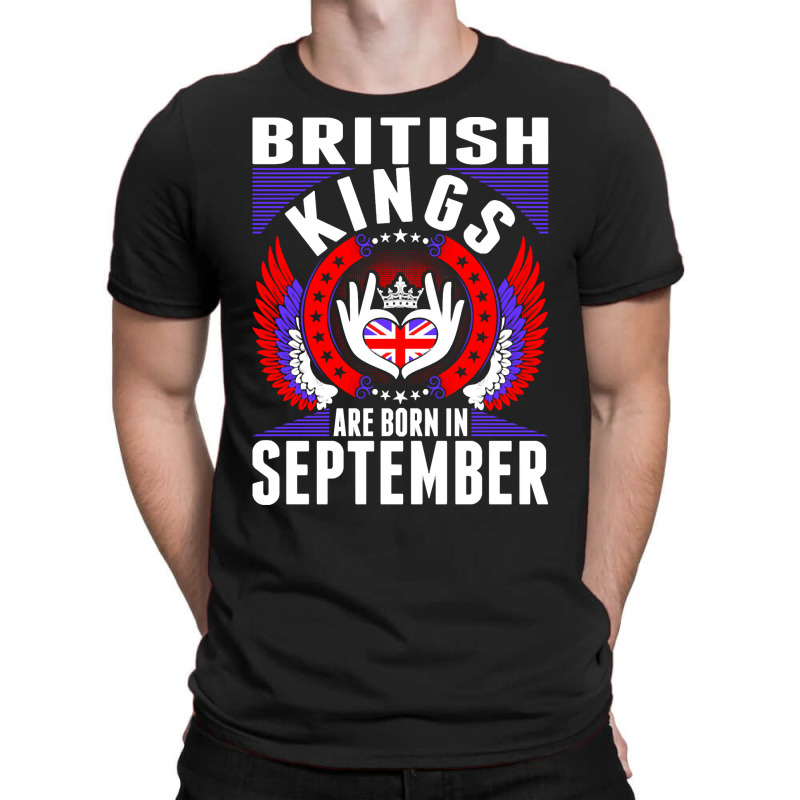 British Kings Are Born In September T-Shirt by PODCUSTOM | Artistshot