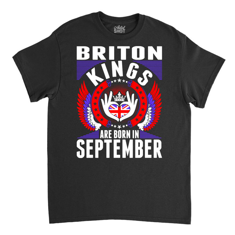 Briton Kings Are Born In September Classic T-shirt by PODCUSTOM | Artistshot