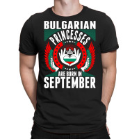 Bulgarian Princesses Are Born In September T-shirt | Artistshot