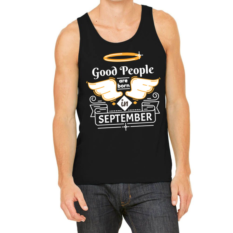 Good People Are Born In September Tank Top by PODCUSTOM | Artistshot