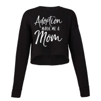 Mother's Day Gift For Adoptive Mother Adoption Made Me A Mom Cropped Sweater | Artistshot