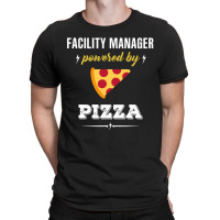 Facility Manager Powered By Pizza Funny Gift T-shirt | Artistshot