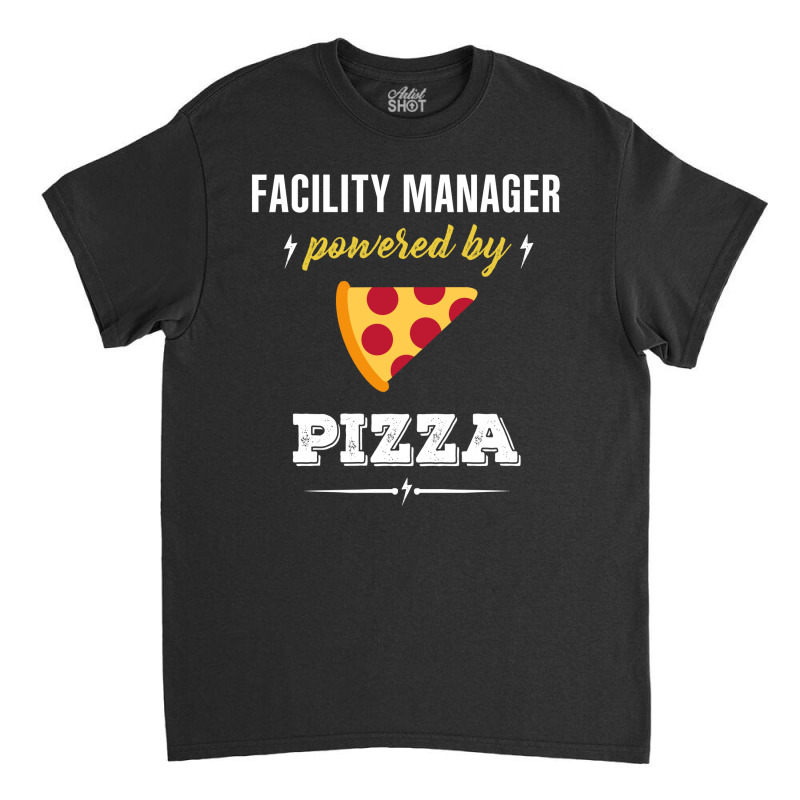 Facility Manager Powered By Pizza Funny Gift Classic T-shirt by jerinikolasa | Artistshot