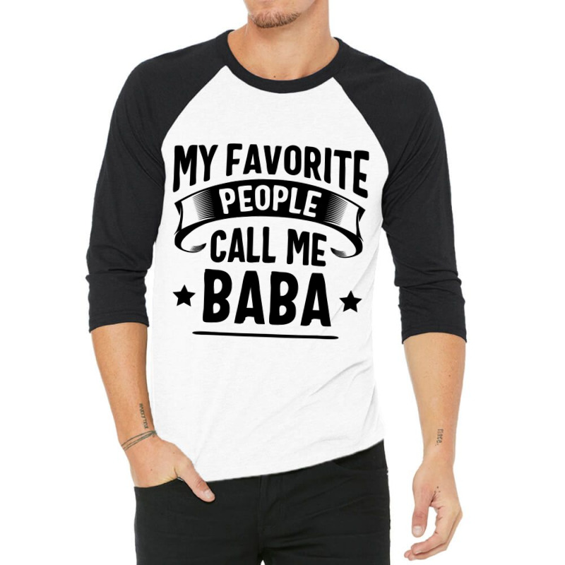 My Favorite People Call Me Baba Fathers Day 3/4 Sleeve Shirt by Binhthai9809 | Artistshot