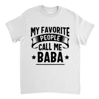 My Favorite People Call Me Baba Fathers Day Classic T-shirt | Artistshot