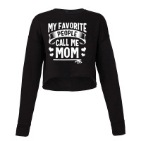 My Favorite People Call Me Mom  Cute Mothers Day Gifts Cropped Sweater | Artistshot