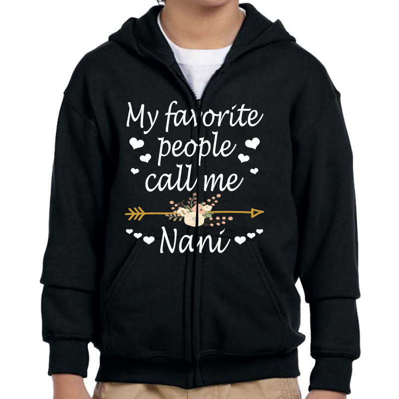 My Favorite People Call Me Nani Mothers Day Gift Pullover Youth Zipper Hoodie by Binhthai9809 | Artistshot