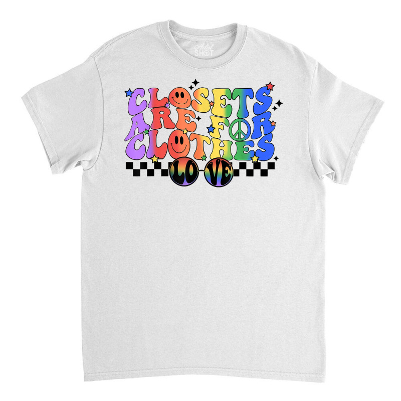 Closets Are For Clothes Gay Pride National Coming Out Day T Shirt Classic T-shirt by haylesfshiltsxd1 | Artistshot