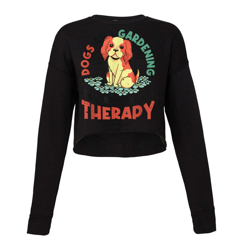 Dogs & Gardening Are My Therapy Gardener T Shirt Cropped Sweater by haylesfshiltsxd1 | Artistshot