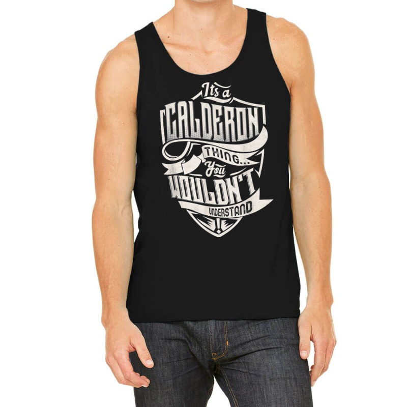 It's A Calderon Thing You Wouldn't Understand Classic Name T Shirt Tank Top by weltzjharrasw | Artistshot